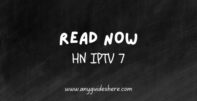 HN IPTV 7 APK for Android/IOS/WINDOWS Download